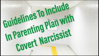 6 Tips to Include in Parenting Plan with the covert Narcissist