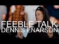 DENNIS ENARSON - FEEBLE TALK