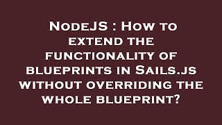 NodeJS : How to extend the functionality of blueprints in Sails.js without overriding the whole blue