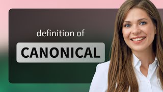 Canonical • CANONICAL definition