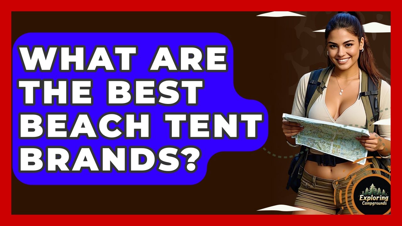 What Are The Best Beach Tent Brands? - Exploring Campgrounds