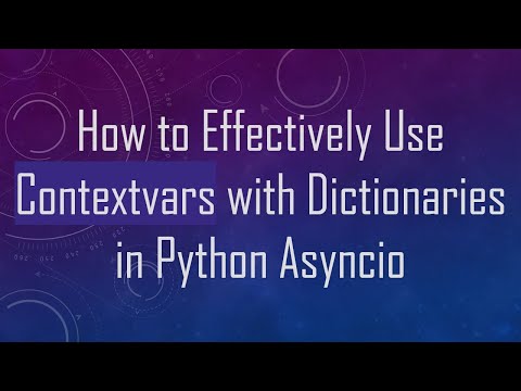 How to Effectively Use Contextvars with Dictionaries in Python Asyncio