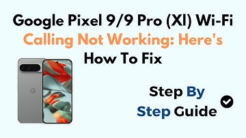 Google Pixel 9/9 Pro (Xl) Wi-Fi Calling Not Working: Here
