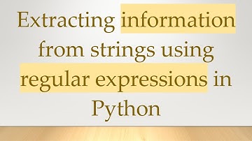Extracting information from strings using regular expressions in Python