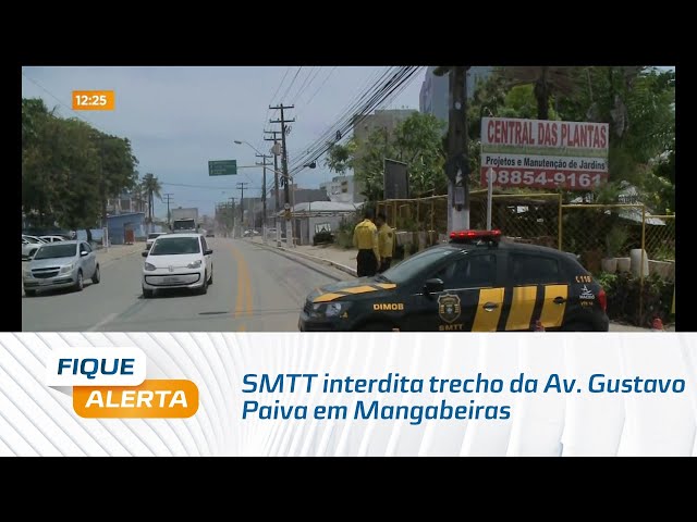 Atenção motoristas: SMTT interdita trecho da Av. Gustavo Paiva em Mangabeiras