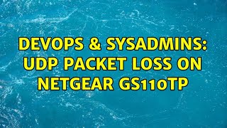 DevOps & SysAdmins: UDP packet loss on Netgear GS110TP