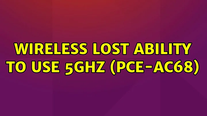 Ubuntu: Wireless lost ability to use 5GHz (PCE-AC68)