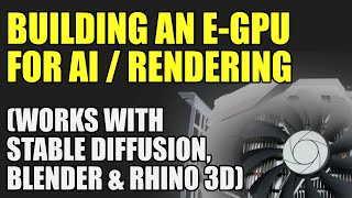Building budget eGPU Rendering Rig (External GPU) for Blender, Rhino 3D CAD and Stable Diffusion