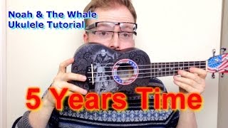 Miniatura de vídeo de "Five Years Time - Noah & The Whale (Ukulele Tutorial)"