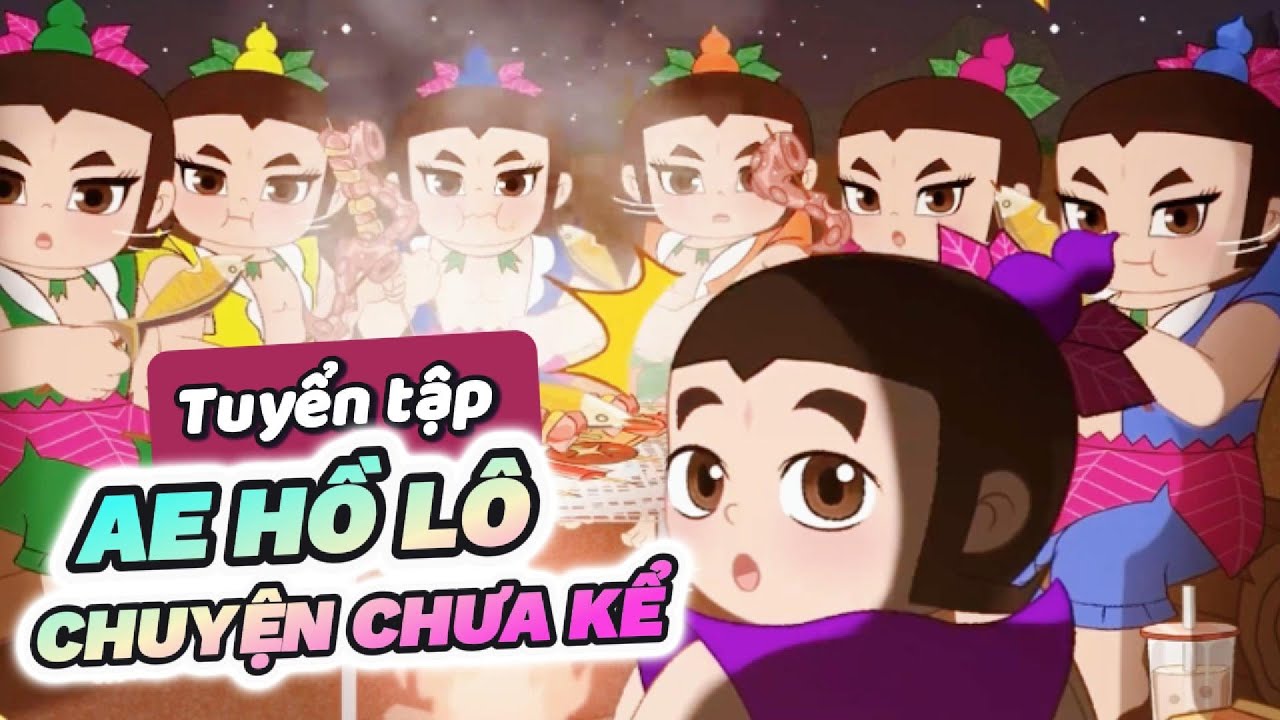 Tuyển tập AE Hồ Lô | Những Câu Chuyện Chưa Kể 🌈