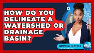 How Do You Delineate A Watershed Or Drainage Basin? - Water Science For Everyone