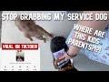LITTLE KID GRABS MY SERVICE DOG