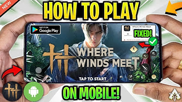 🔥 How To Play Where Winds Meet on Mobile | ANY Country | Where Winds Meet Android Gameplay!
