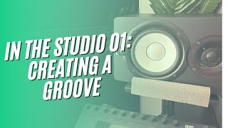 In The Studio 01: Creating A Groove