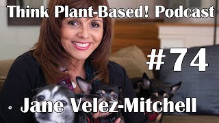 Think Plant-Based! #74 – Jane Velez-Mitchell | #JaneUnChained