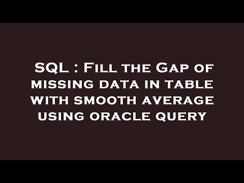 SQL : Fill the Gap of missing data in table with smooth average using oracle query