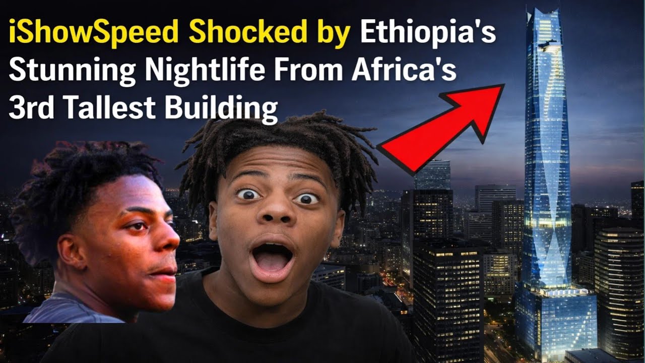 IShowSpeed Shocked by Ethiopia’s Stunning Nightlife From Africa’s 3rd Tallest Building 