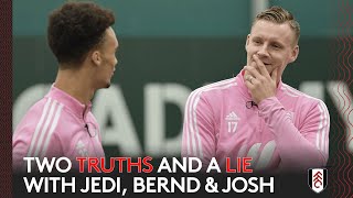 Two Truths and a Lie | Antonee Robinson, Bernd Leno & Josh Onomah