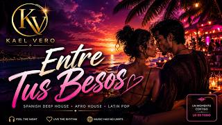💋 Kael Vero - Entre Tus Besos Spanish Deep House × Afro House 