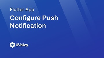 How to Configure Push Notification in 6Valley? (September 2024)