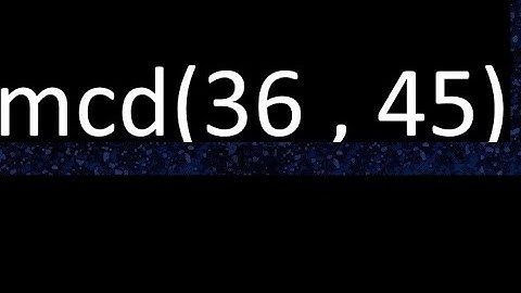 mcd 36 y 45 , maximo comun divisor , mcd(36 , 45) como se halla , ejemplos