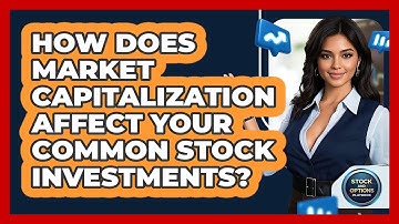 How Does Market Capitalization Affect Your Common Stock Investments? - Stock and Options Playbook
