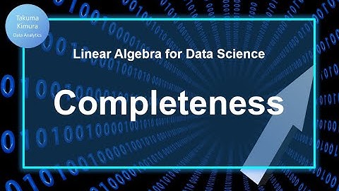 9-10. Inner Product--Completeness (Linear Algebra for Data Science)