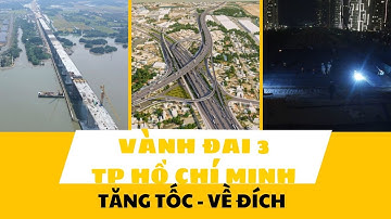 ĐƯỜNG VÀNH ĐAI 3 TP.HCM | TĂNG TỐC VỀ ĐÍCH