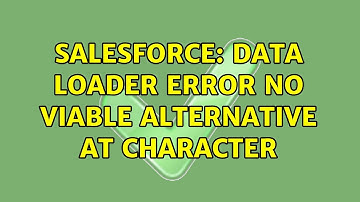 Salesforce: Data Loader Error no viable alternative at character