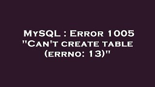MySQL : Error 1005 'Can't create table (errno: 13)'