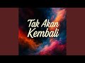Tak Akan Kembali