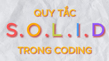 Quy tắc S.O.L.I.D trong coding là gì