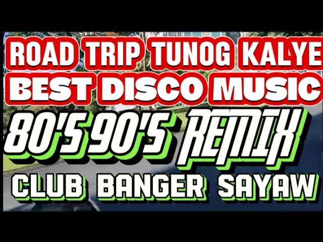 #1k ROAD TRIP TUNOG KALYE|BEST DISCO MUSIC 80's 90's REMIX | CLUB BANGER MASA HATAW SAYAW