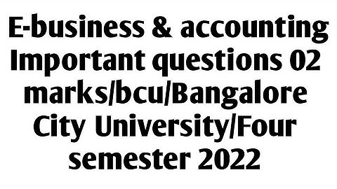 E- business & accounting important questions 02 marks/bcu/Bangalore City University/4 semester 2022