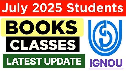 IGNOU July 2025 Session Books & Classes Information | Ignou Books & Classes July 2025 Students
