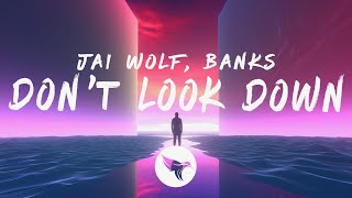 Jai Wolf - Don't Look Down (Lyrics) ft. BANKS Resimi