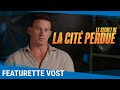 LE SECRET DE LA CITÉ PERDUE - Featurette VOST [Au cinéma le 20 avril]