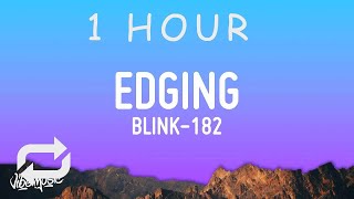 [ 1 HOUR ] blink-182 - EDGING (Lyrics)