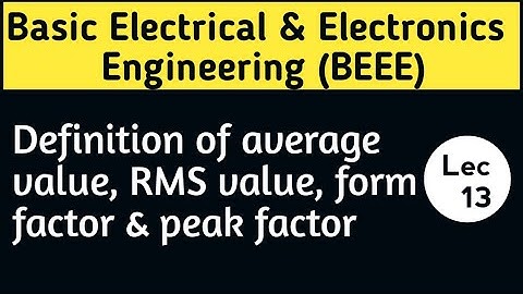 Definition of average value, RMS value, form factor & peak factor | Basic Electrical Engg | Lec 13