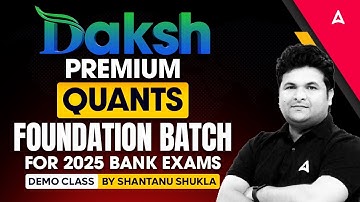 Daksh Premium: Quants Foundation Batch for 2025 Bank Exams | By Shantanu Shukla