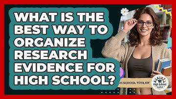 What Is The Best Way To Organize Research Evidence For High School? - High School Toolkit