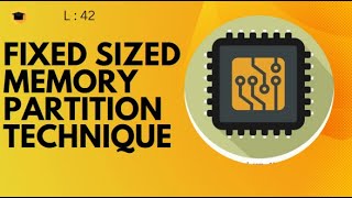 LECTURE : 42 | FIXED SIZED MEMORY PARTITION | OPERATING SYSTEM