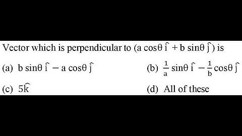 Vector which is perpendicular to (a cosθ i + b sinθ j ) is