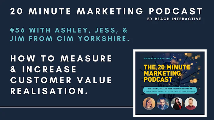 How To Measure Customer Value Realisation | Ashley, Jess, & Jim From CIM | 20 Minute Marketing #56