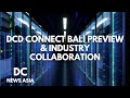 DCD Connect Bali Preview & Industry Collaboration