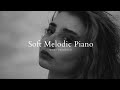 Soft Melodic Piano Playlist 