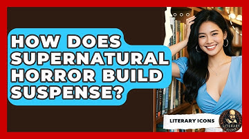 How Does Supernatural Horror Build Suspense? - Literary Icons