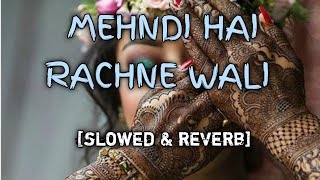 Mehndi hai rachne wali ~[slowed & reverb] || Full hindi song || lo-fi songs screenshot 3