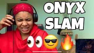 ONYX “ SLAM “ REACTION