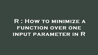 R : How to minimize a function over one input parameter in R